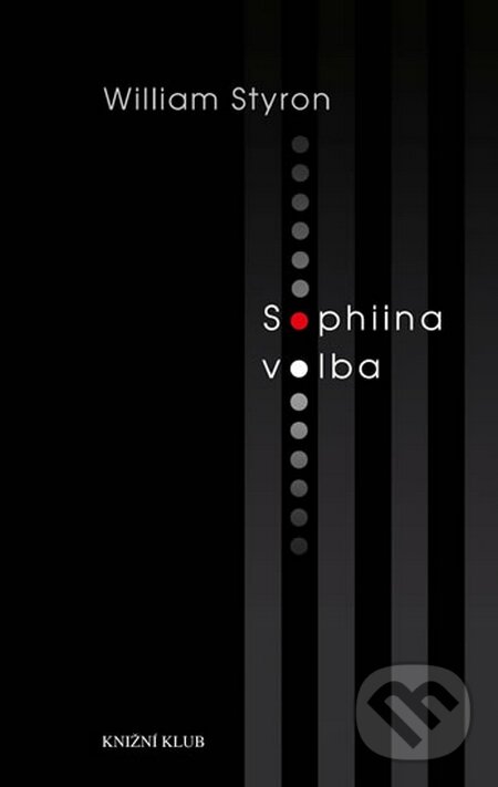 Kniha: Sophiina volba (William Styron). Knižní klub, 2015 Kniha: Sophiina volba (William Styron). Knižní klub, 2015