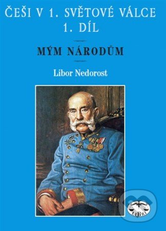 Češi v 1. světové válce - Libor Nedorost, Libri, 2006