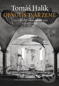 Kniha: Obnovíš tvář země (Tomáš Halík). Nakladatelství Lidové noviny, 2014 Kniha: Obnovíš tvář země (Tomáš Halík). Nakladatelství Lidové noviny, 2014