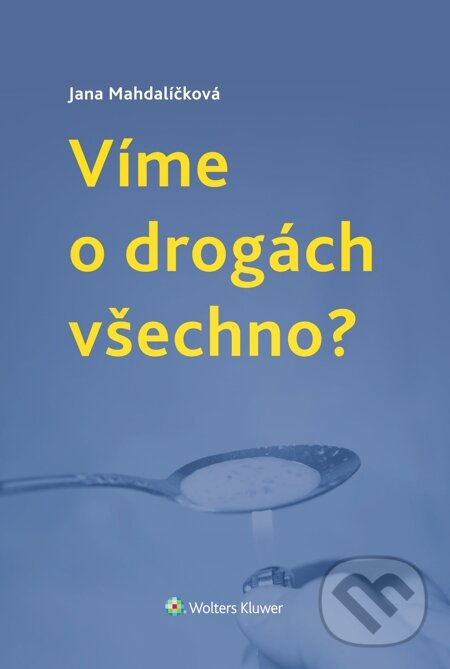 E-kniha: Víme o drogách všechno? (Jana Mahdalíčková). Wolters Kluwer, 2014 E-kniha: Víme o drogách všechno? (Jana Mahdalíčková). Wolters Kluwer, 2014