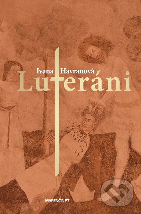Kniha: Luteráni (Ivana Havranová). Marenčin PT, 2014 Kniha: Luteráni (Ivana Havranová). Marenčin PT, 2014