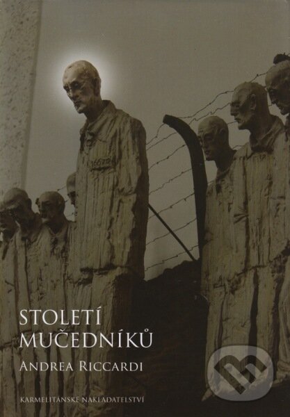Kniha: Století mučedníků (Andrea Riccardi). Karmelitánské nakladatelství, 2014 Kniha: Století mučedníků (Andrea Riccardi). Karmelitánské nakladatelství, 2014