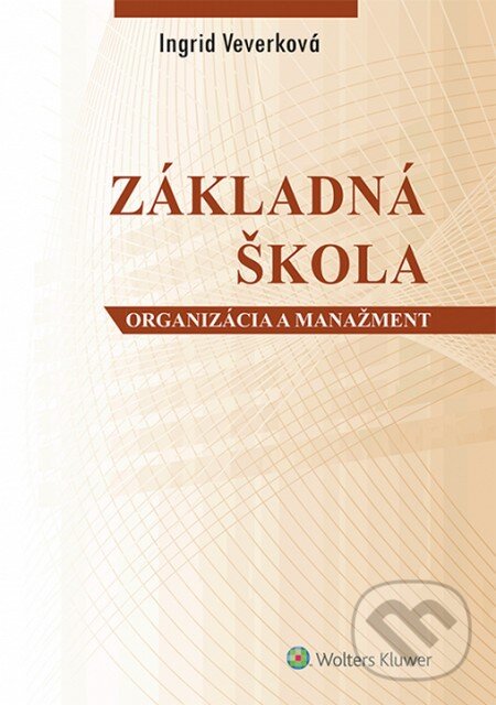 Kniha: Základná škola (Ingrid Veverková). Wolters Kluwer, 2014 Kniha: Základná škola (Ingrid Veverková). Wolters Kluwer, 2014