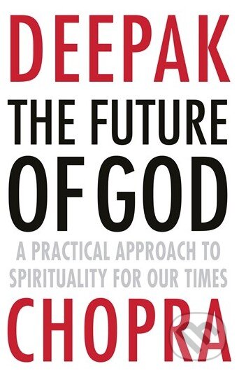 Kniha: The Future of God (Deepak Chopra). Random House, 2014 Kniha: The Future of God (Deepak Chopra). Random House, 2014