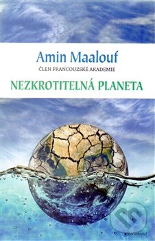 Kniha: Nezkrotitelná planeta (Maalouf Amin). Garamond, 2014 Kniha: Nezkrotitelná planeta (Maalouf Amin). Garamond, 2014