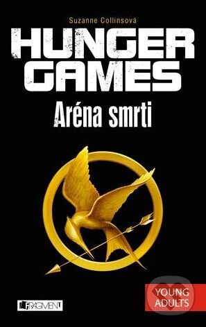 Kniha: Hunger Games: Aréna smrti (Suzanne Collins). Nakladatelství Fragment, 2013 Kniha: Hunger Games: Aréna smrti (Suzanne Collins). Nakladatelství Fragment, 2013