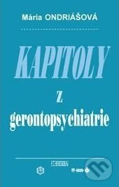 Kniha: Kapitoly z gerontopsychiatrie (Mária Ondriášová). Herba, 2013 Kniha: Kapitoly z gerontopsychiatrie (Mária Ondriášová). Herba, 2013