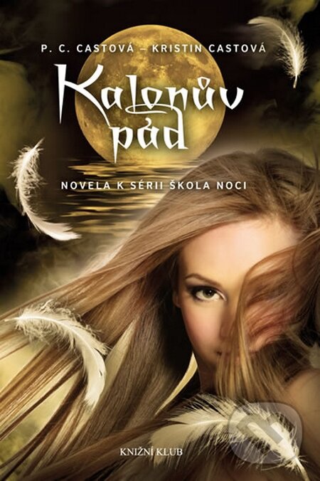Kniha: Škola noci: Kalonův pád (Kristin Cast a P.C. Cast). Knižní klub, 2015 Kniha: Škola noci: Kalonův pád (Kristin Cast a P.C. Cast). Knižní klub, 2015