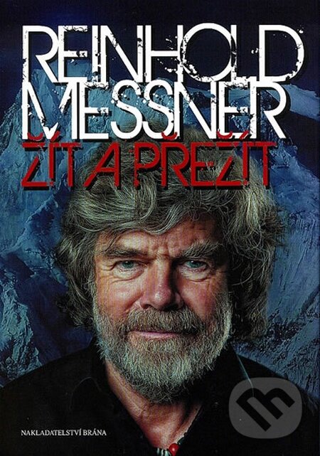 Kniha: Žít a přežít (Reinhold Messner). Brána, 2014 Kniha: Žít a přežít (Reinhold Messner). Brána, 2014