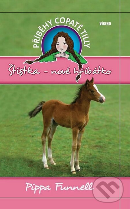 Kniha: Příběhy copaté Tilly 5: Štístka - Nové hříbátko (Pippa Funnell). Víkend, 2014 Kniha: Příběhy copaté Tilly 5: Štístka - Nové hříbátko (Pippa Funnell). Víkend, 2014