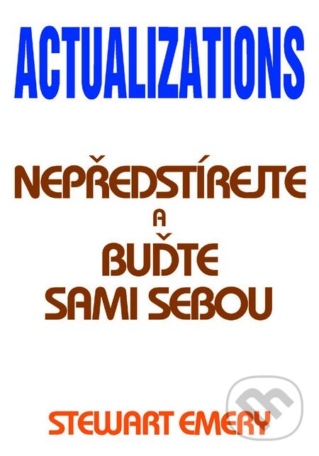 Kniha: Actualizations (Stewart Emery). Pragma, 2014 Kniha: Actualizations (Stewart Emery). Pragma, 2014