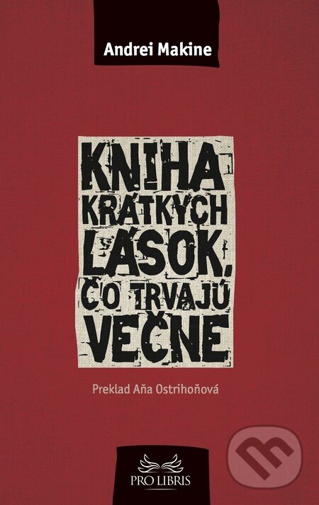 Kniha: Kniha krátkych lások, čo trvajú večne (Andrei Makine). Inaque, 2014 Kniha: Kniha krátkych lások, čo trvajú večne (Andrei Makine). Inaque, 2014