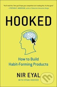 Kniha: Hooked (Nir Eyal). Portfolio, 2014 Kniha: Hooked (Nir Eyal). Portfolio, 2014