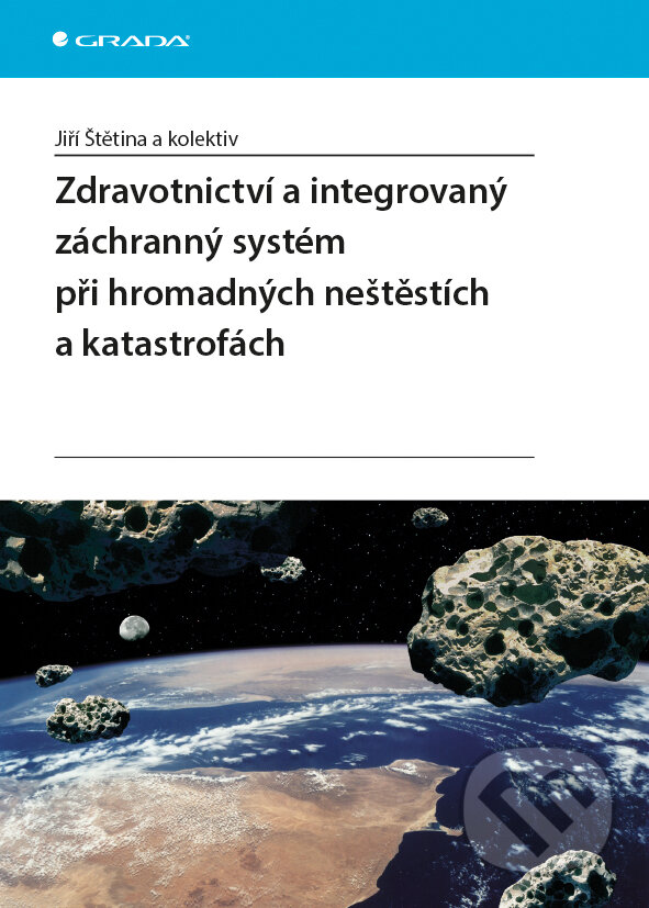 Zdravotnictví a integrovaný záchranný systém při hromadných neštěstích a katastrofách - Jiří Štětina a kolektív, Grada, 2014