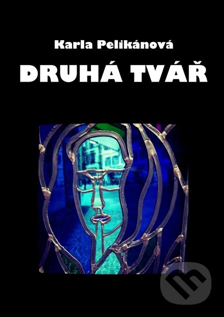 E-kniha: Druhá tvář (Karla Pelikánová). E-knihy jedou E-kniha: Druhá tvář (Karla Pelikánová). E-knihy jedou