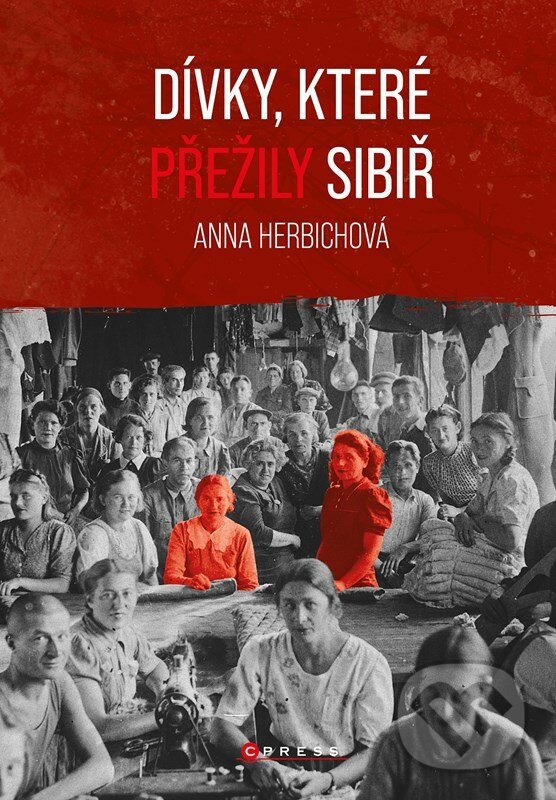 Kniha: Dívky, které přežily Sibiř (Anna Herbich). CPRESS, 2023 Kniha: Dívky, které přežily Sibiř (Anna Herbich). CPRESS, 2023
