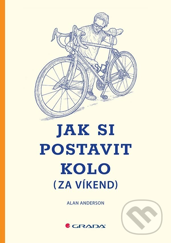 E-kniha: Jak si postavit kolo (za víkend) (Alan Anderson). Grada, 2023 E-kniha: Jak si postavit kolo (za víkend) (Alan Anderson). Grada, 2023
