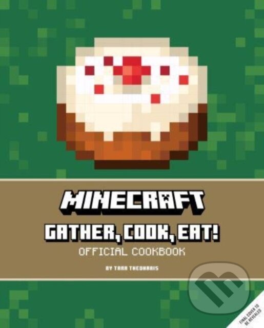 Kniha: Minecraft: Gather, Cook, Eat! (Tara Theoharis). Titan Books, 2023 Kniha: Minecraft: Gather, Cook, Eat! (Tara Theoharis). Titan Books, 2023