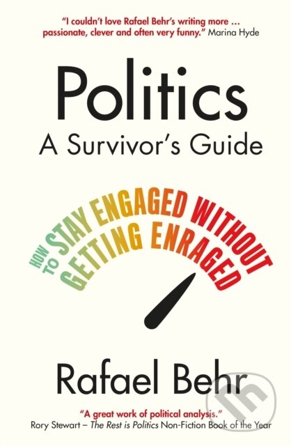 Kniha: Politics: A Survivor's Guide (Rafael Behr). Atlantic Books, 2023 Kniha: Politics: A Survivor's Guide (Rafael Behr). Atlantic Books, 2023