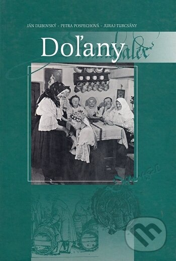 Kniha: Doľany (Ján Dubovský, Juraj Turcsány a Petra Pospěchová). , 2002 Kniha: Doľany (Ján Dubovský, Juraj Turcsány a Petra Pospěchová). , 2002