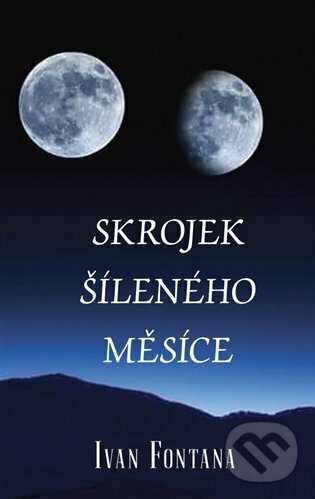 Kniha: Skrojek šíleného měsíce (Ivan Fontana). Kampe, 2023 Kniha: Skrojek šíleného měsíce (Ivan Fontana). Kampe, 2023