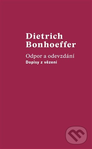 Kniha: Odpor a odevzdání (Dietrich Bonhoeffer). Kalich, 2023 Kniha: Odpor a odevzdání (Dietrich Bonhoeffer). Kalich, 2023