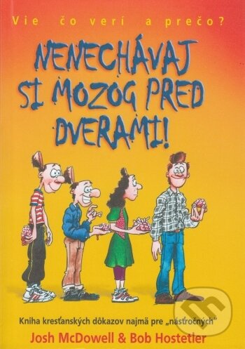 Kniha: Nenechávaj si mozog pred dverami! (Bob Hostetler a Josh McDowell). Creativpress, 2003 Kniha: Nenechávaj si mozog pred dverami! (Bob Hostetler a Josh McDowell). Creativpress, 2003