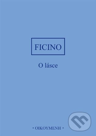 Kniha: O lásce (Marsilio Ficino). OIKOYMENH, 2023 Kniha: O lásce (Marsilio Ficino). OIKOYMENH, 2023