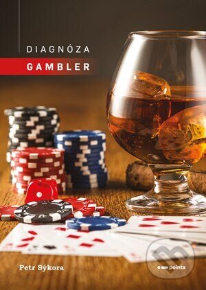 E-kniha: Diagnóza gambler (Petr Sýkora). Pointa, 2023 E-kniha: Diagnóza gambler (Petr Sýkora). Pointa, 2023