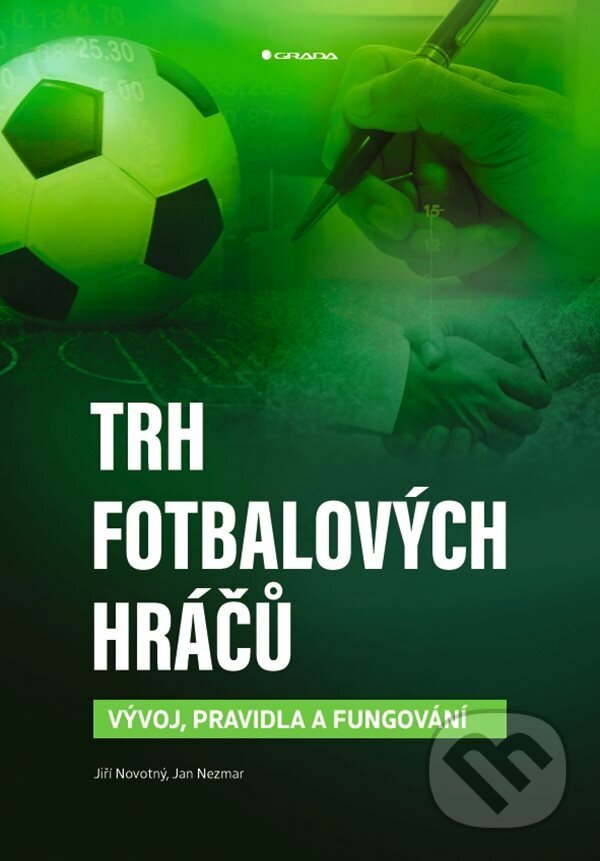 E-kniha: Trh fotbalových hráčů (Jan Nezmar a Jiří Novotný). Grada, 2023 E-kniha: Trh fotbalových hráčů (Jan Nezmar a Jiří Novotný). Grada, 2023