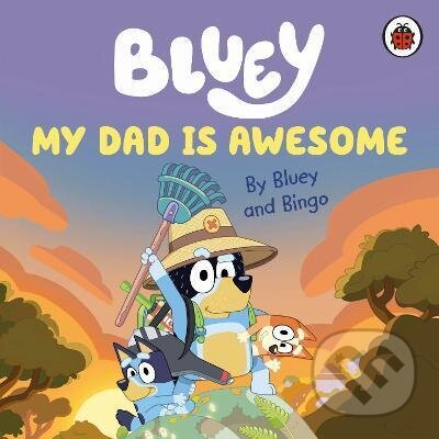 Kniha: Bluey: My Dad Is Awesome (Bluey). Ladybird Books, 2023 Kniha: Bluey: My Dad Is Awesome (Bluey). Ladybird Books, 2023