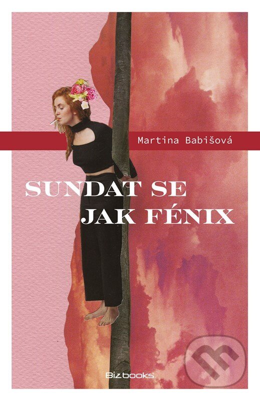 E-kniha: Sundat se jak fénix (Martina Babišová). BIZBOOKS, 2023 E-kniha: Sundat se jak fénix (Martina Babišová). BIZBOOKS, 2023