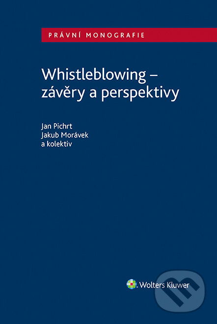 E-kniha: Whistleblowing - závěry a perspektivy (Jakub Morávek a Jan Pichrt). Wolters Kluwer ČR, 2023 E-kniha: Whistleblowing - závěry a perspektivy (Jakub Morávek a Jan Pichrt). Wolters Kluwer ČR, 2023
