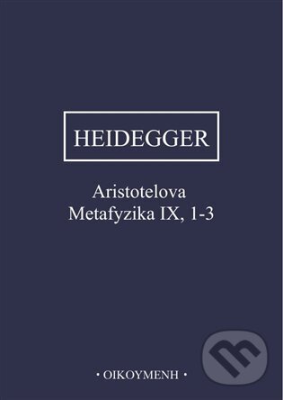 Kniha: Aristotelova Metafyzika IX, 1-3 (Martin Heidegger). OIKOYMENH, 2023 Kniha: Aristotelova Metafyzika IX, 1-3 (Martin Heidegger). OIKOYMENH, 2023