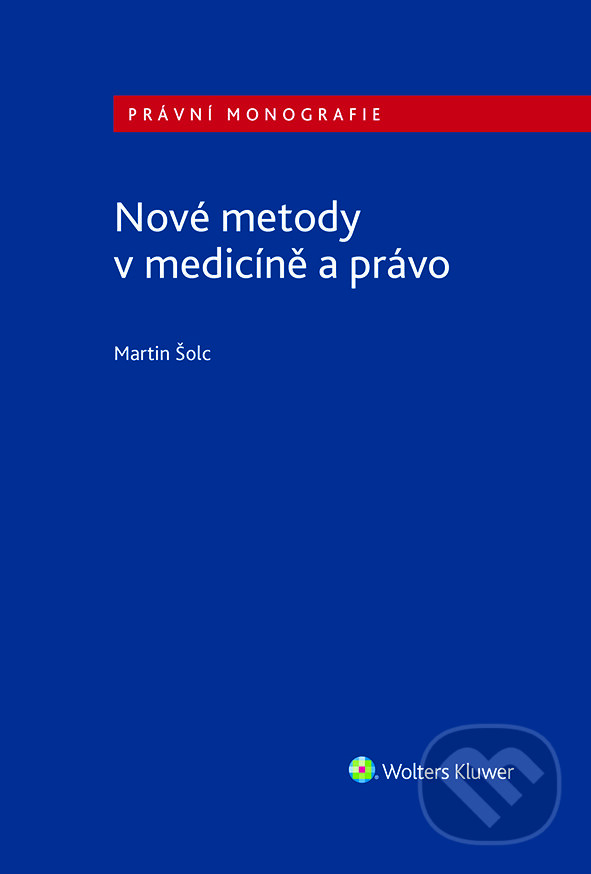 E-kniha: Nové metody v medicíně a právo (Martin Šolc). Wolters Kluwer ČR, 2023 E-kniha: Nové metody v medicíně a právo (Martin Šolc). Wolters Kluwer ČR, 2023