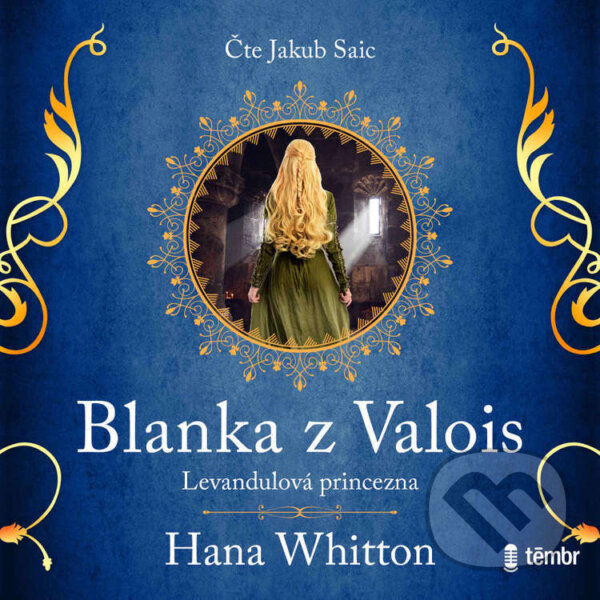Audiokniha: Blanka z Valois – Levandulová princezna (Hana Whitton). Témbr, 2023 Audiokniha: Blanka z Valois – Levandulová princezna (Hana Whitton). Témbr, 2023