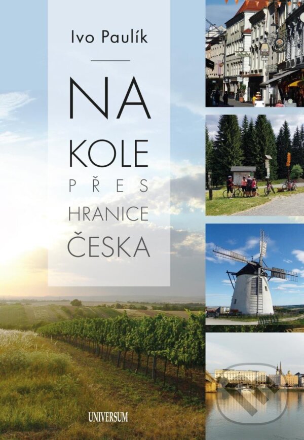 Kniha: Na kole přes hranice Česka (Ivo Paulík). Universum, 2023 Kniha: Na kole přes hranice Česka (Ivo Paulík). Universum, 2023