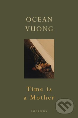 Kniha: Time is a Mother (Ocean Vuong). Jonathan Cape, 2023 Kniha: Time is a Mother (Ocean Vuong). Jonathan Cape, 2023