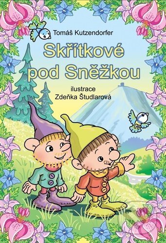 Kniha: Skřítkové pod Sněžkou (Tomáš Kutzendörfer). Gabreta, 2023 Kniha: Skřítkové pod Sněžkou (Tomáš Kutzendörfer). Gabreta, 2023