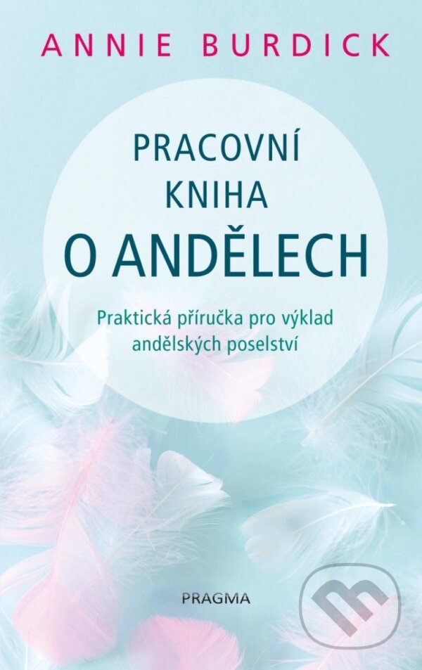 Kniha: Pracovní kniha o andělech (Annie Burdick). Pragma, 2023 Kniha: Pracovní kniha o andělech (Annie Burdick). Pragma, 2023
