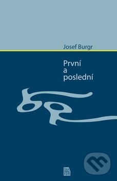 Kniha: První a poslední (Josef Bugr). LIKA KLUB, 2014 Kniha: První a poslední (Josef Bugr). LIKA KLUB, 2014