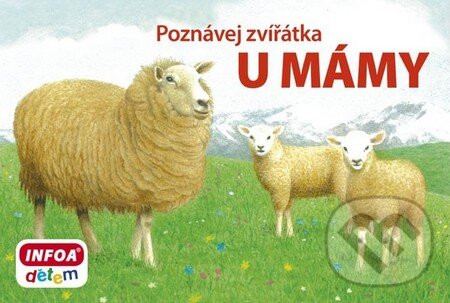 Kniha: Poznávej zvířátka: U mámy (INFOA). INFOA, 2014 Kniha: Poznávej zvířátka: U mámy (INFOA). INFOA, 2014
