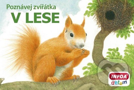 Kniha: Poznávej zvířátka: V lese (INFOA). INFOA, 2014 Kniha: Poznávej zvířátka: V lese (INFOA). INFOA, 2014
