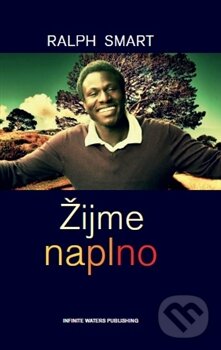 Kniha: Žijme naplno (Ralph Smart). Infinite Waters Publishing, 2014 Kniha: Žijme naplno (Ralph Smart). Infinite Waters Publishing, 2014