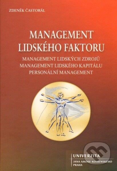 Kniha: Management lidského faktoru (Zdeněk Častorál). Univerzita J.A. Komenského Praha, 2013 Kniha: Management lidského faktoru (Zdeněk Častorál). Univerzita J.A. Komenského Praha, 2013