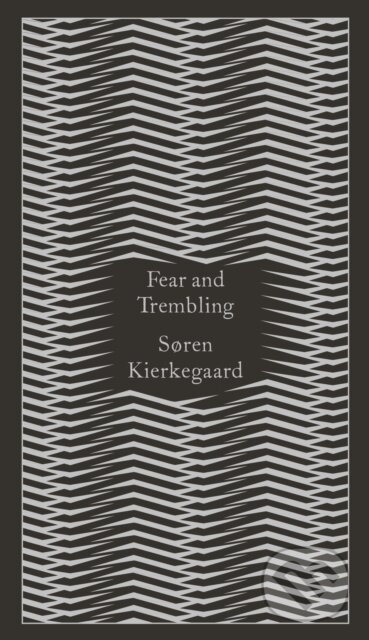 Kniha: Fear and Trembling (Søren Kierkegaard). Penguin Classics, 2014 Kniha: Fear and Trembling (Søren Kierkegaard). Penguin Classics, 2014