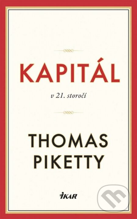 Kniha: Kapitál v 21. storočí (Thomas Piketty). Ikar, 2015 Kniha: Kapitál v 21. storočí (Thomas Piketty). Ikar, 2015