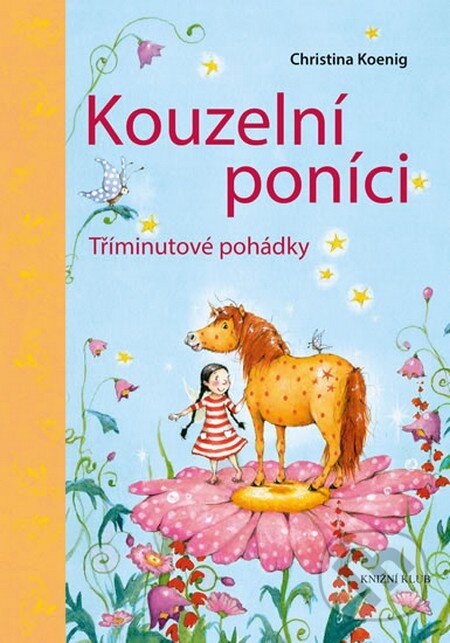 Kniha: Kouzelní poníci (Christina Koenigová). Knižní klub, 2015 Kniha: Kouzelní poníci (Christina Koenigová). Knižní klub, 2015