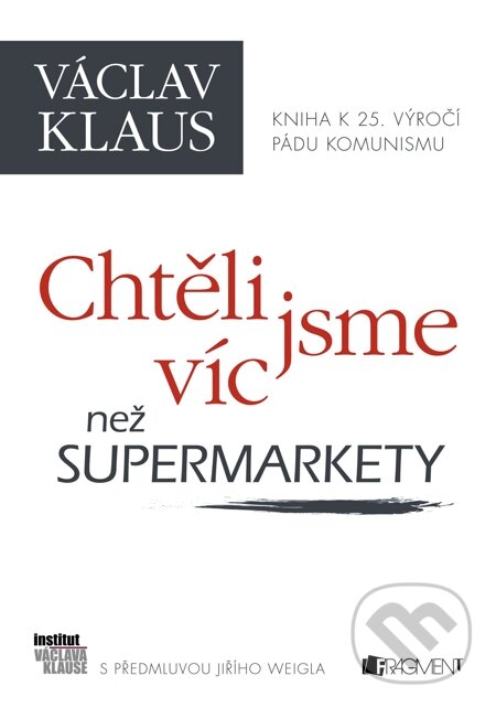 E-kniha: Václav Klaus – Chtěli jsme víc než supermarkety (Václav Klaus). Nakladatelství Fragment, 2014 E-kniha: Václav Klaus – Chtěli jsme víc než supermarkety (Václav Klaus). Nakladatelství Fragment, 2014