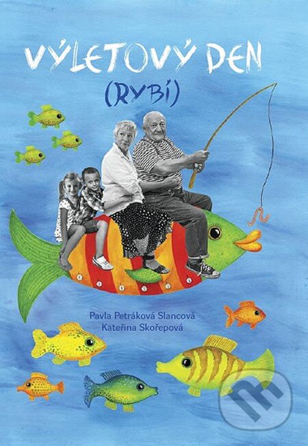 Kniha: Výletový den (rybí) (Kateřina Skořepová a Pavla Petráková Slancová). ProART, 2014 Kniha: Výletový den (rybí) (Kateřina Skořepová a Pavla Petráková Slancová). ProART, 2014